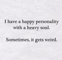 Happy personality heavy soul