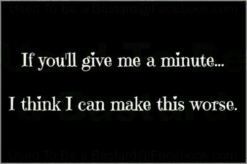 I can make this worse